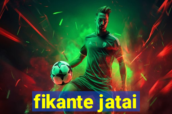 fikante jatai